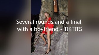 Several rounds and a final with a boyfriend - TIKTITS