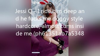 Jessi Q - I ride him deep and he fucks me doggy style hardcore, almost cums inside me (ph61351ab7a5348)